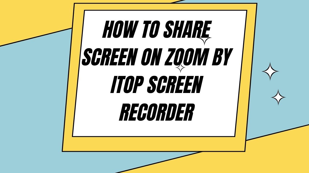 how to share screen on zoom by itop screen recorder