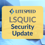 LiteSpeed Blog: LSQUIC Security Enhancements Announced LSQUIC Security Update ⋆ LiteSpeed Blog