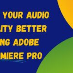 Make Your Audio Quality Better Using Adobe Premiere Pro Make Your Audio Quality Better Using Adobe Premiere Pro