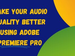 Make Your Audio Quality Better Using Adobe Premiere Pro Make Your Audio Quality Better Using Adobe Premiere Pro