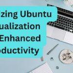 Optimizing Ubuntu Virtualization For Enhanced Productivity optimizing ubuntu virtualization for enhanced productivity