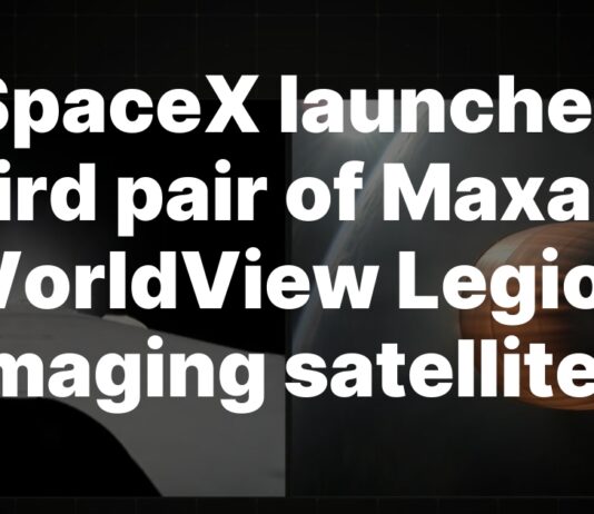 SpaceX successfully deploys Maxar’s third WorldView Legion satellite pair SpaceX launches third pair of Maxar’s WorldView Legion imaging satellites