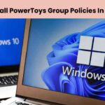 Tips To Install PowerToys Group Policies In Windows 11 tips to install powertoys group policies in windows 11