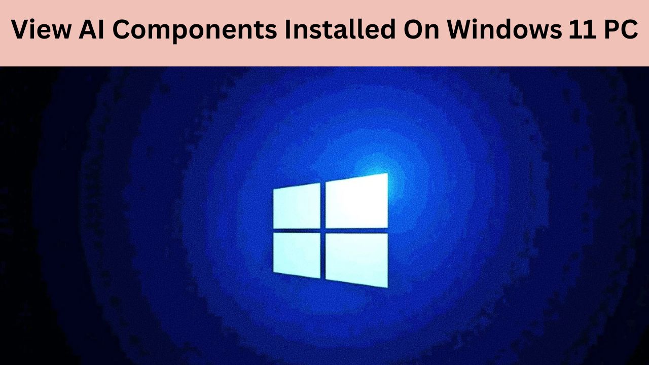 view ai components installed on windows 11 pc view ai components installed on windows 11 pc