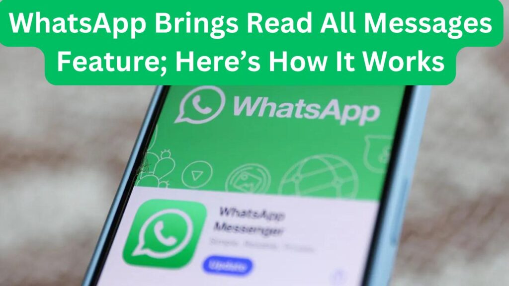 WhatsApp Introduces Read All Messages Feature; Here’s How It Works